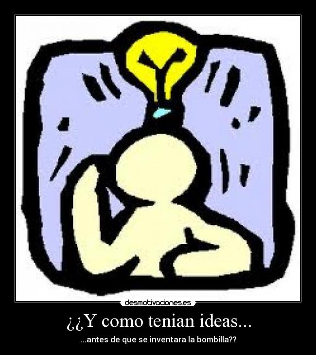 ¿¿Y como tenian ideas... -