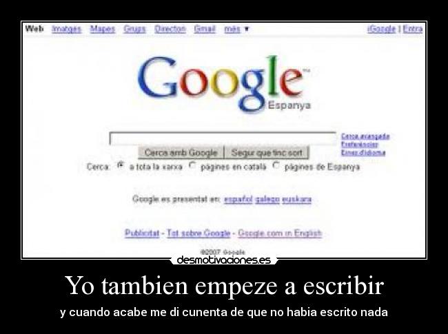 Yo tambien empeze a escribir - y cuando acabe me di cunenta de que no habia escrito nada