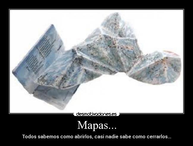 Mapas... - Todos sabemos como abrirlos, casi nadie sabe como cerrarlos...