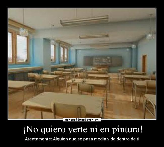 ¡No quiero verte ni en pintura! -