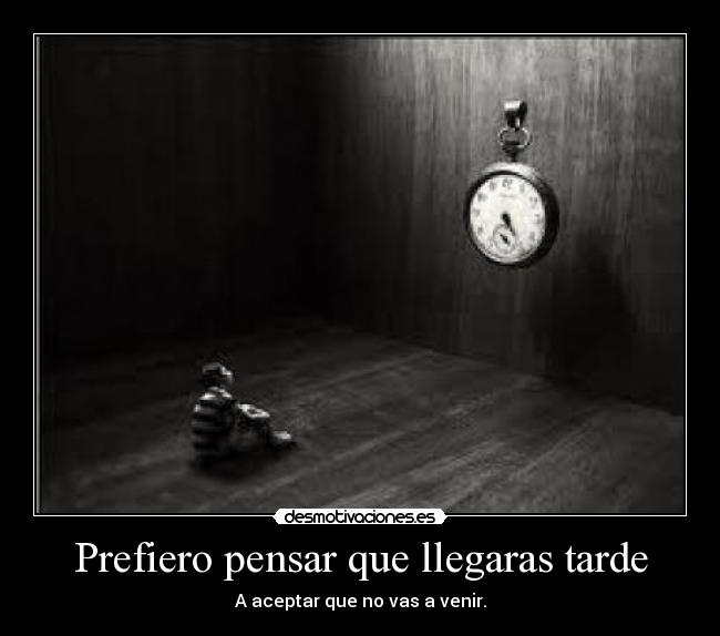 Prefiero pensar que llegaras tarde - 