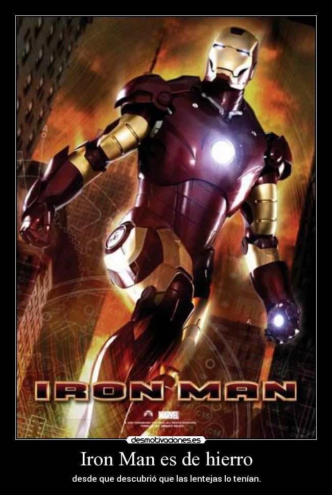 Iron Man es de hierro - desde que descubrió que las lentejas lo tenían.