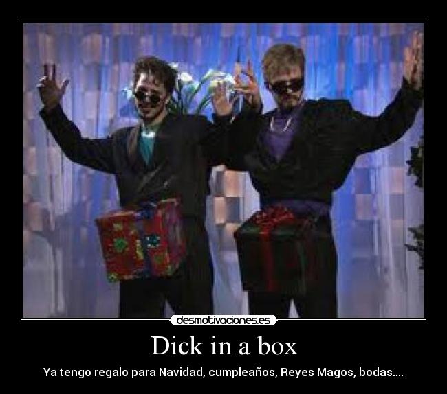Dick in a box - Ya tengo regalo para Navidad, cumpleaños, Reyes Magos, bodas....