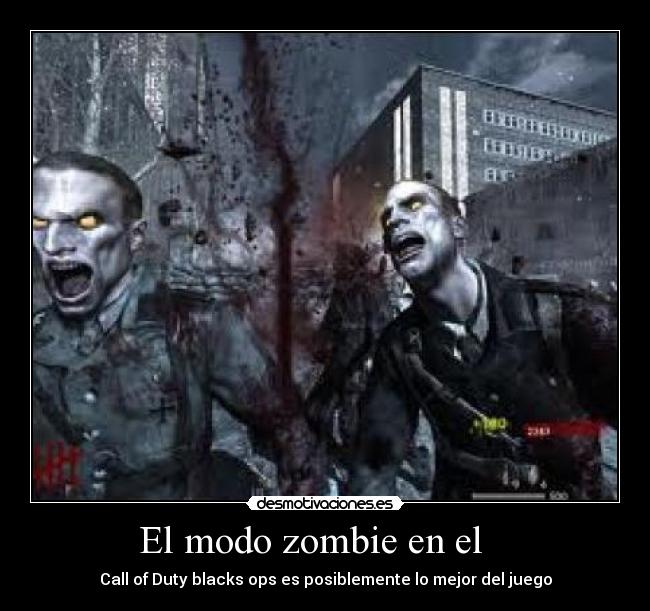 El modo zombie en el    - Call of Duty blacks ops es posiblemente lo mejor del juego