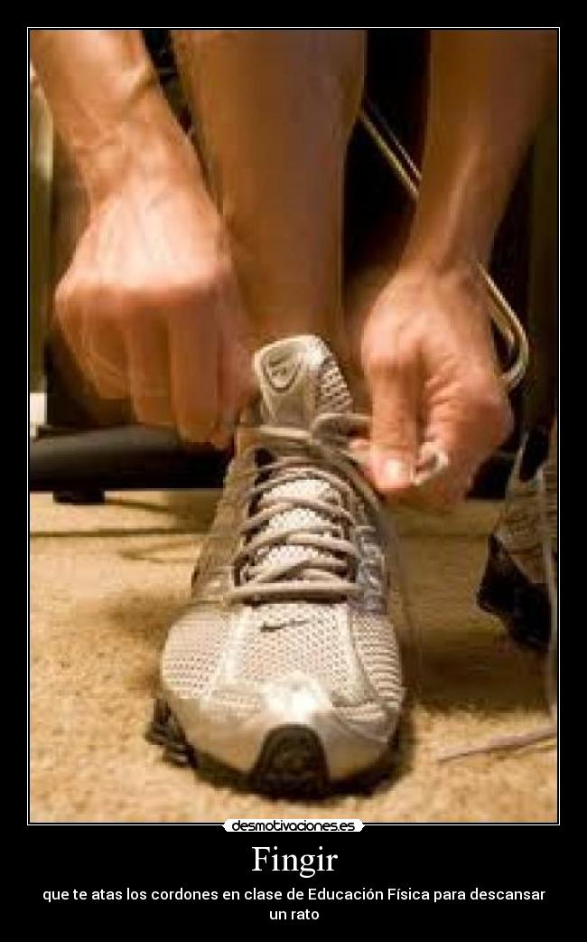 Fingir - que te atas los cordones en clase de Educación Física para descansar un rato