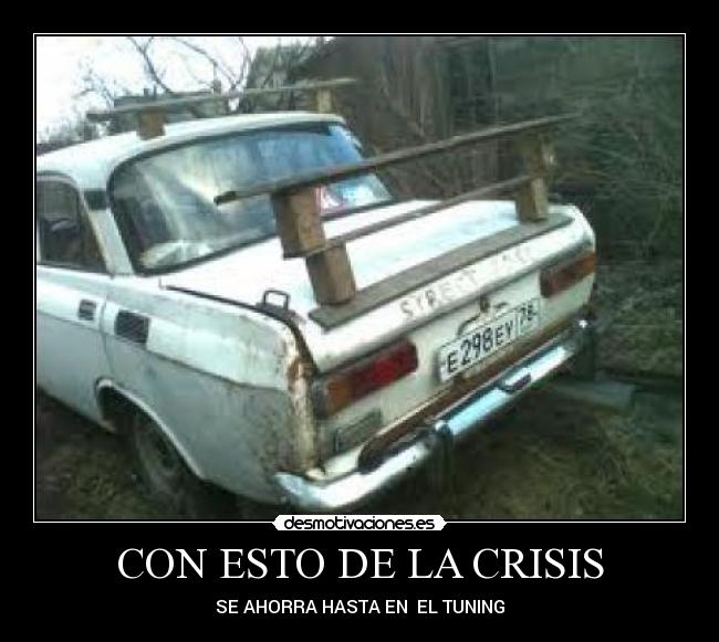 CON ESTO DE LA CRISIS - SE AHORRA HASTA EN  EL TUNING