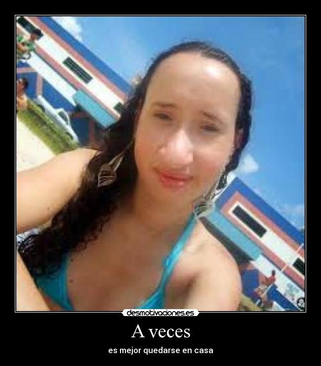 A veces - es mejor quedarse en casa