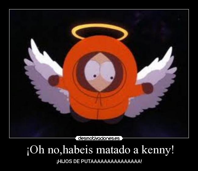 ¡Oh no,habeis matado a kenny! -