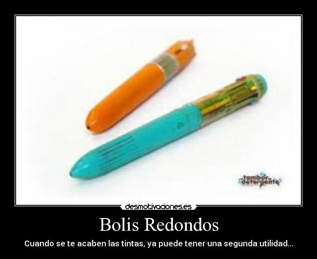 Bolis Redondos - Cuando se te acaben las tintas, ya puede tener una segunda utilidad...