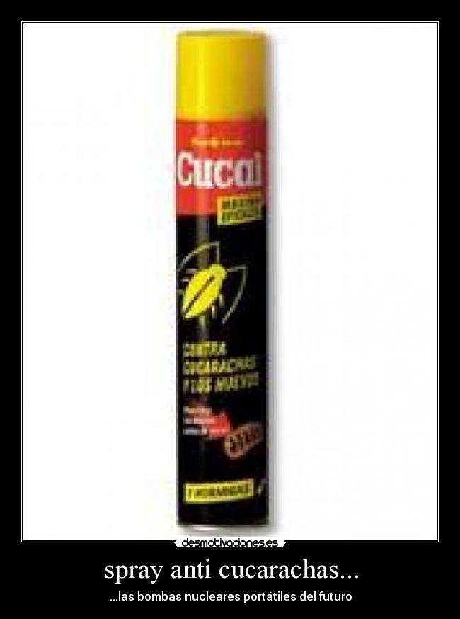 spray anti cucarachas... - ...las bombas nucleares portátiles del futuro