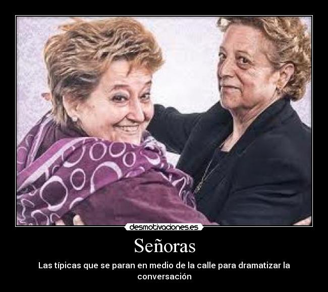 Señoras - Las típicas que se paran en medio de la calle para dramatizar la conversación