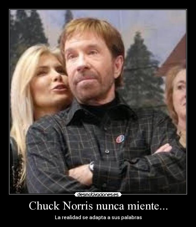 Chuck Norris nunca miente... -