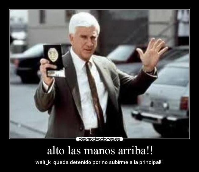 alto las manos arriba!! -