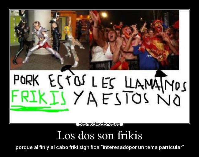 Los dos son frikis -