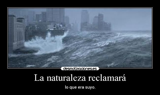 La naturaleza reclamará - 
