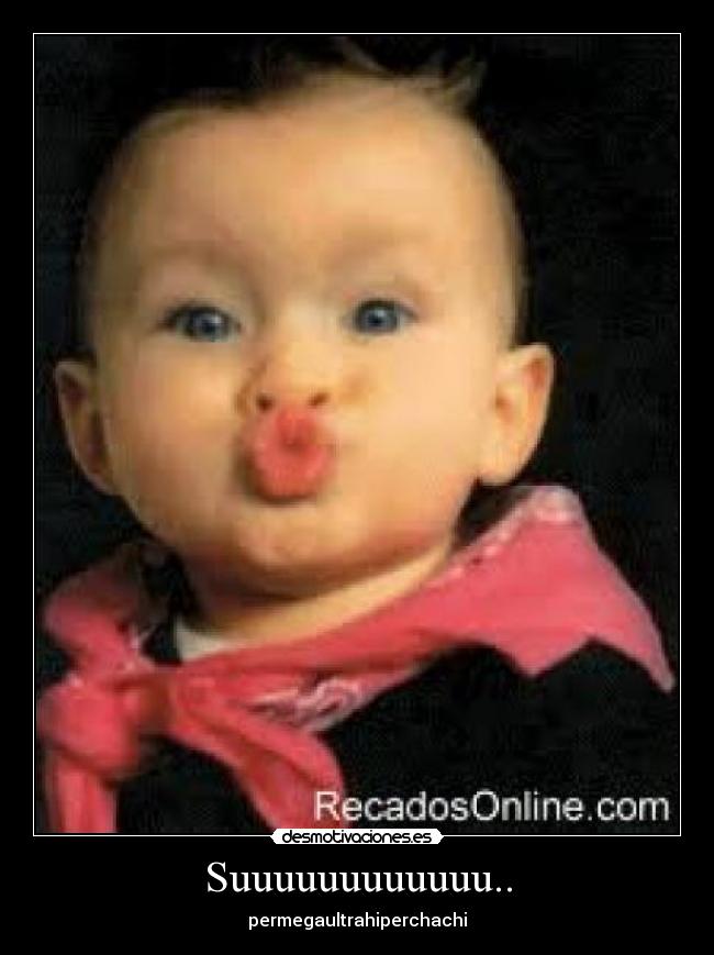 Suuuuuuuuuuuu.. - permegaultrahiperchachi