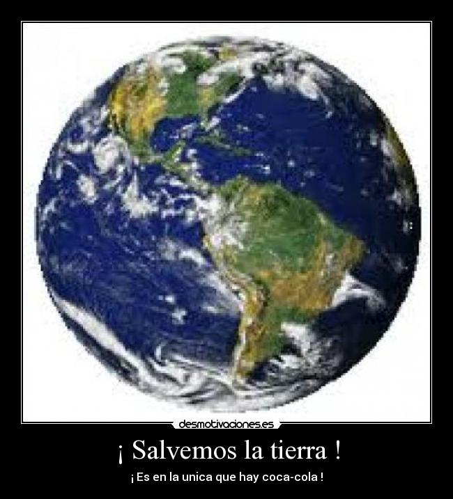 ¡ Salvemos la tierra ! -