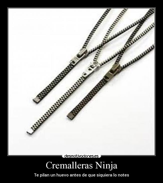 Cremalleras Ninja - Te pilan un huevo antes de que siquiera lo notes