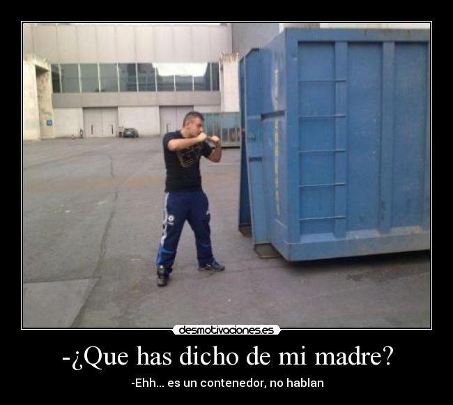 -¿Que has dicho de mi madre? - 