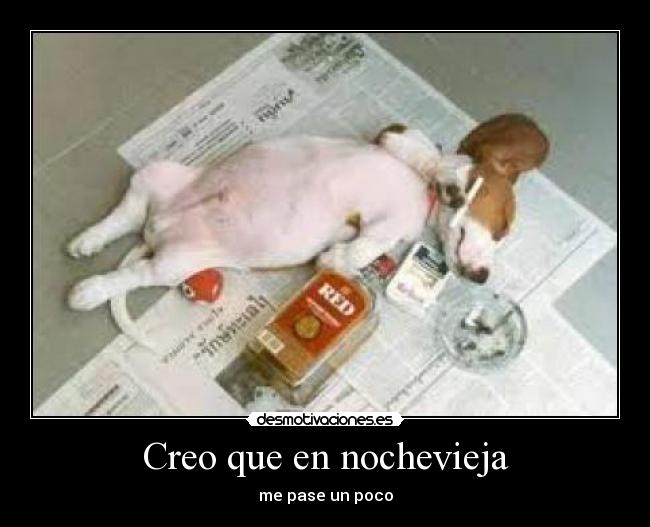 Creo que en nochevieja - me pase un poco