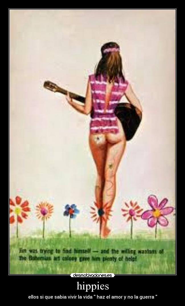 hippies - ellos si que sabia vivir la vida  haz el amor y no la guerra 