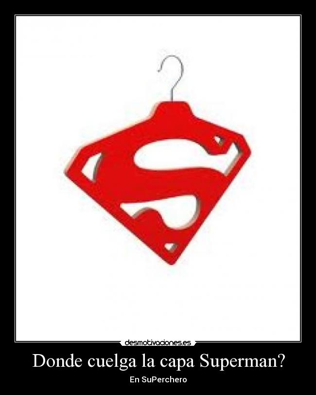 Donde cuelga la capa Superman? -