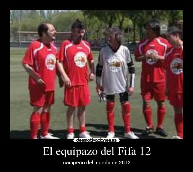 El equipazo del Fifa 12 - campeon del mundo de 2012