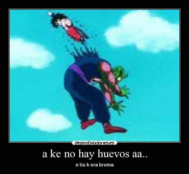 a ke no hay huevos aa.. -