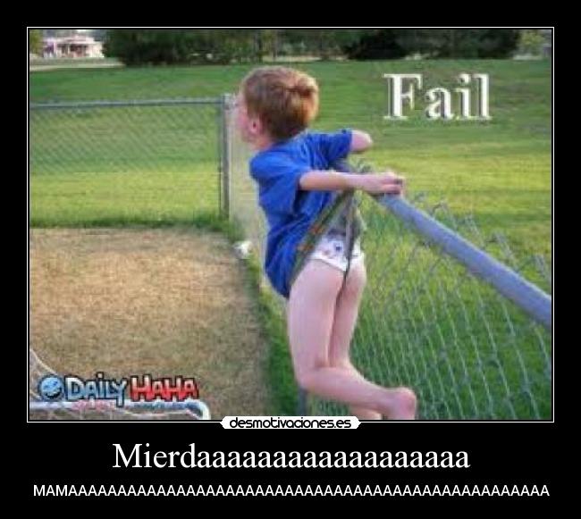 Mierdaaaaaaaaaaaaaaaaaa - MAMAAAAAAAAAAAAAAAAAAAAAAAAAAAAAAAAAAAAAAAAAAAAAAAAA