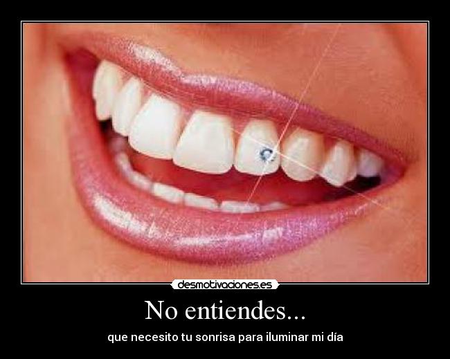 No entiendes... - 