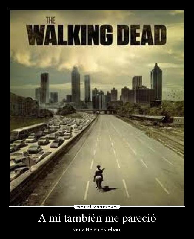 A mi también me pareció - ver a Belén Esteban.