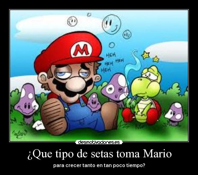 ¿Que tipo de setas toma Mario - para crecer tanto en tan poco tiempo?