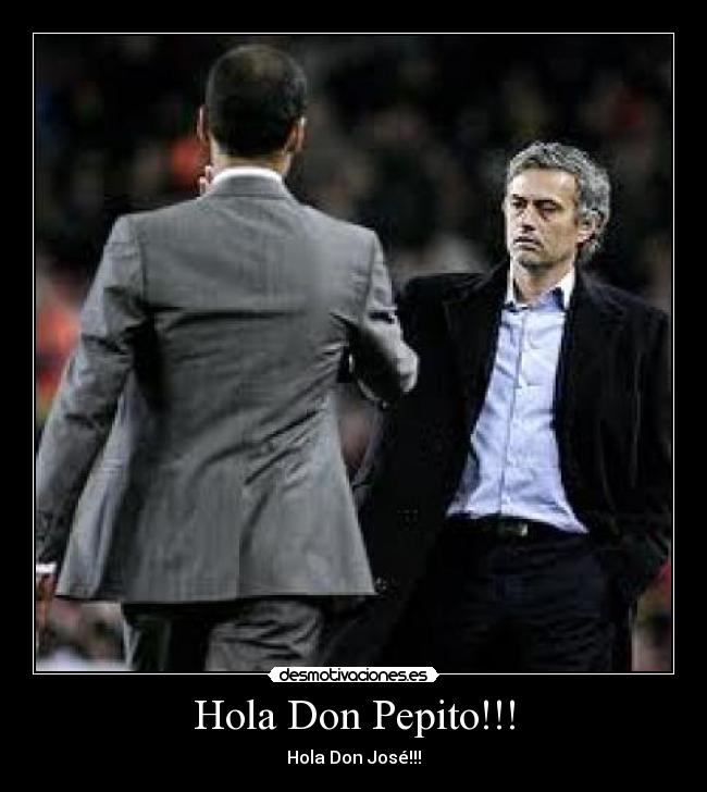 Hola Don Pepito!!! -