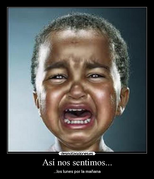 Así nos sentimos... - ...los lunes por la mañana