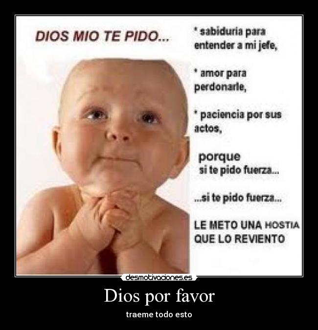 Dios por favor - traeme todo esto