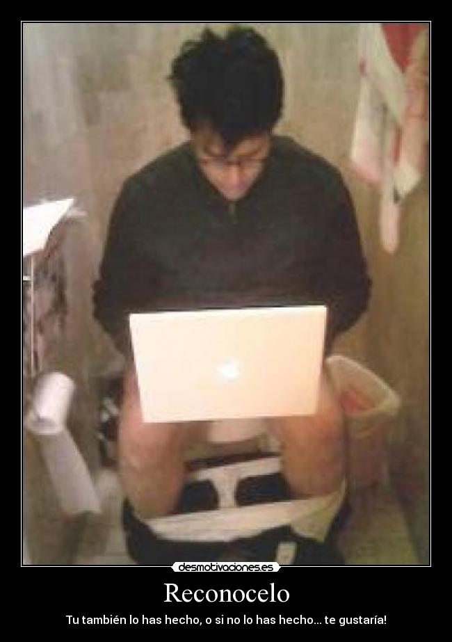 Reconocelo - Tu también lo has hecho, o si no lo has hecho... te gustaría!