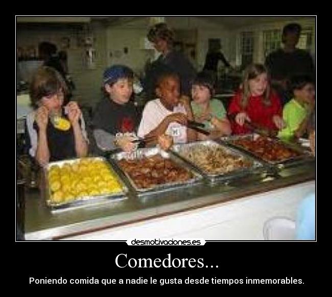 Comedores... - Poniendo comida que a nadie le gusta desde tiempos inmemorables.