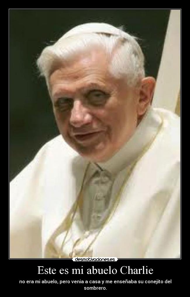 Este es mi abuelo Charlie - no era mi abuelo, pero venia a casa y me enseñaba su conejito del sombrero.