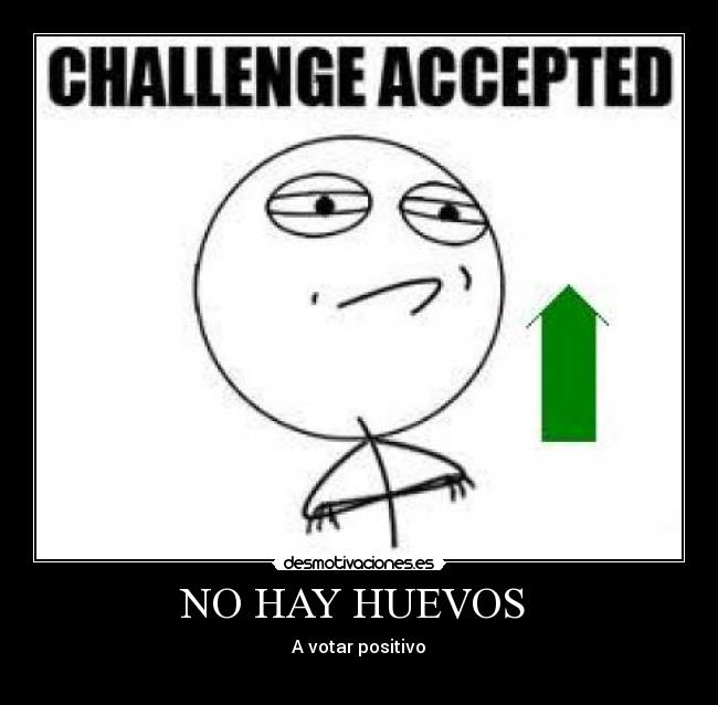 NO HAY HUEVOS - A votar positivo