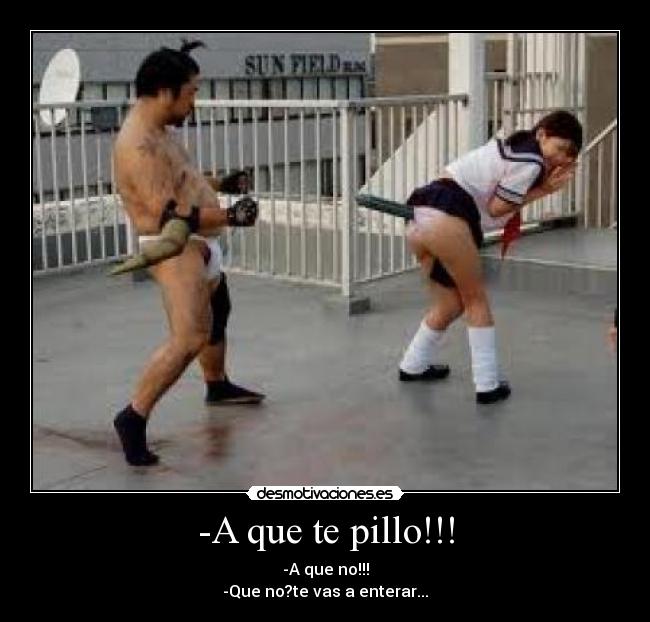 -A que te pillo!!! -