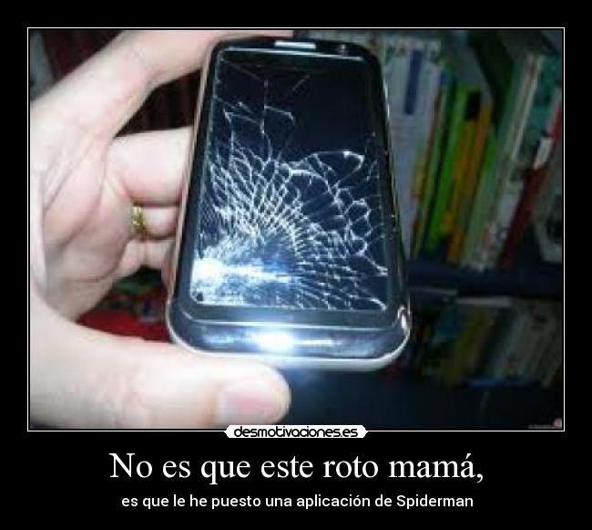 No es que este roto mamá, - 