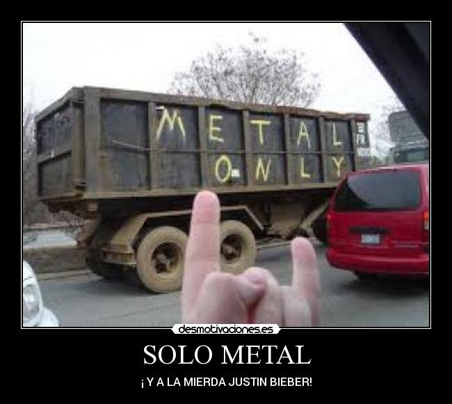 SOLO METAL - ¡ Y A LA MIERDA JUSTIN BIEBER!
