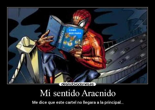 Mi sentido Aracnido - Me dice que este cartel no llegara a la principal...