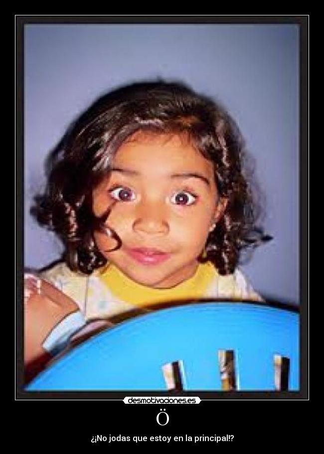 Ö - ¿¡No jodas que estoy en la principal!?