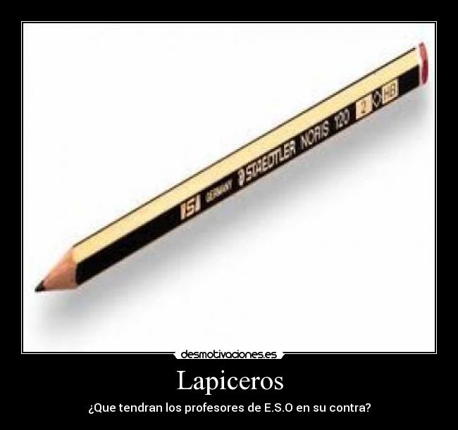 Lapiceros - ¿Que tendran los profesores de E.S.O en su contra?
