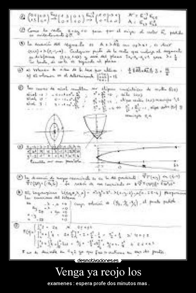 Venga ya reojo los - examenes : espera profe dos minutos mas .