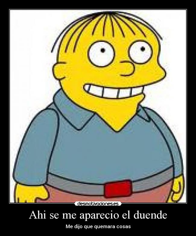 Ahi se me aparecio el duende - Me dijo que quemara cosas