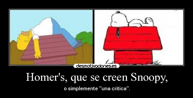 Homers, que se creen Snoopy, - o simplemente una critica.