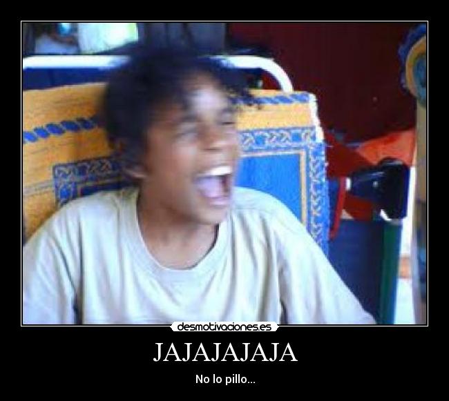 JAJAJAJAJA -