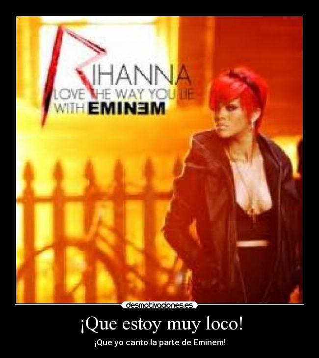 ¡Que estoy muy loco! - ¡Que yo canto la parte de Eminem!